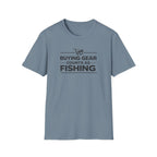 Buying Gear Counts as Fishing T-Shirt