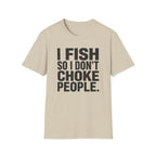 I Fish So I Don't Choke People T-Shirt