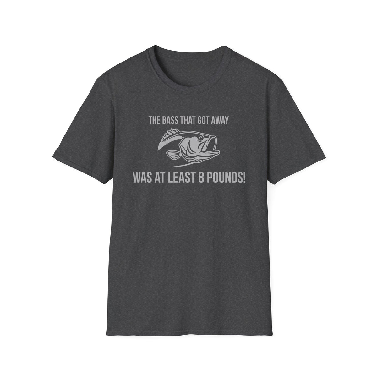 The Bass That Got Away Was At Least 8 Pounds T-Shirt