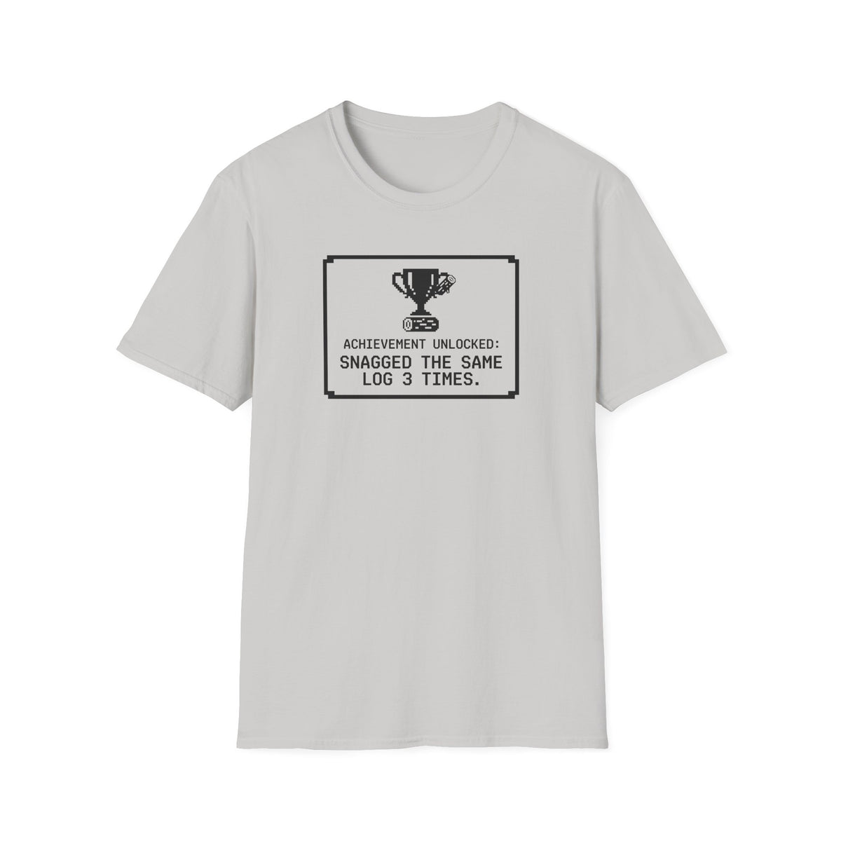 Achievement Unlocked - Snagged The Same Log 3 Times T-Shirt