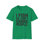 I Fish So I Don't Choke People T-Shirt