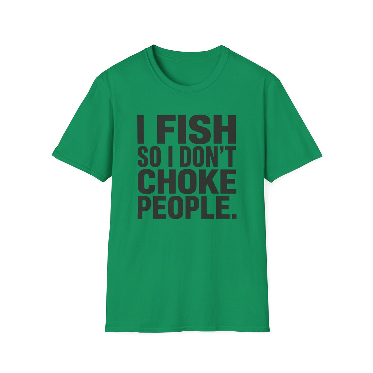 I Fish So I Don't Choke People T-Shirt