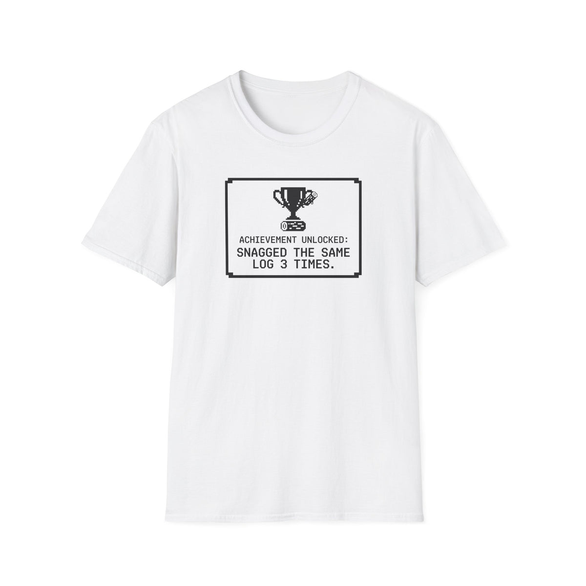 Achievement Unlocked - Snagged The Same Log 3 Times T-Shirt