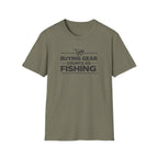 Buying Gear Counts as Fishing T-Shirt