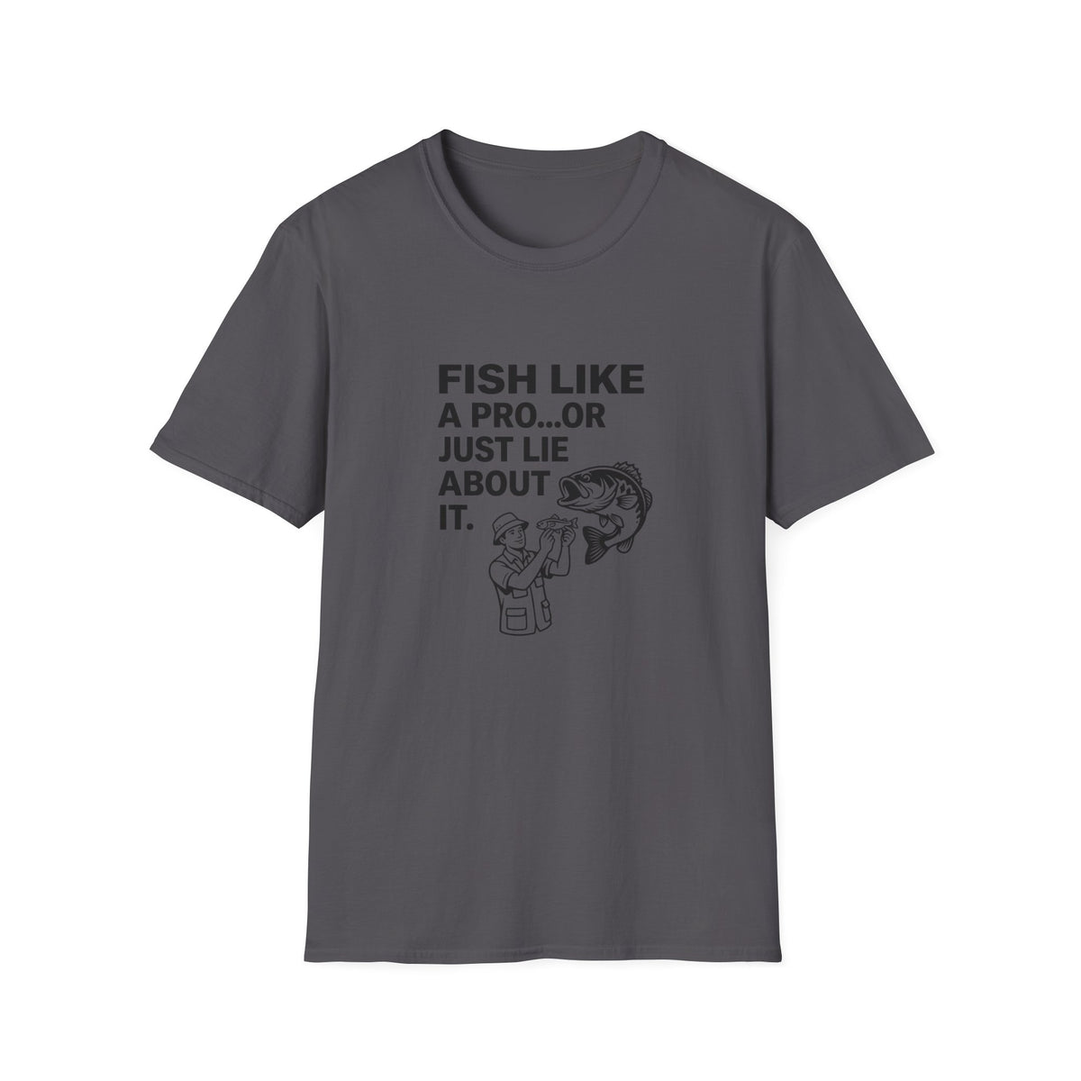 Fish Like a Pro or Just Lie About It T-Shirt