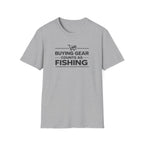Buying Gear Counts as Fishing T-Shirt