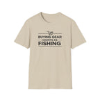 Buying Gear Counts as Fishing T-Shirt