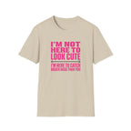 Woman - I'm Not Here To Look Cute T-Shirt