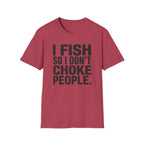 I Fish So I Don't Choke People T-Shirt
