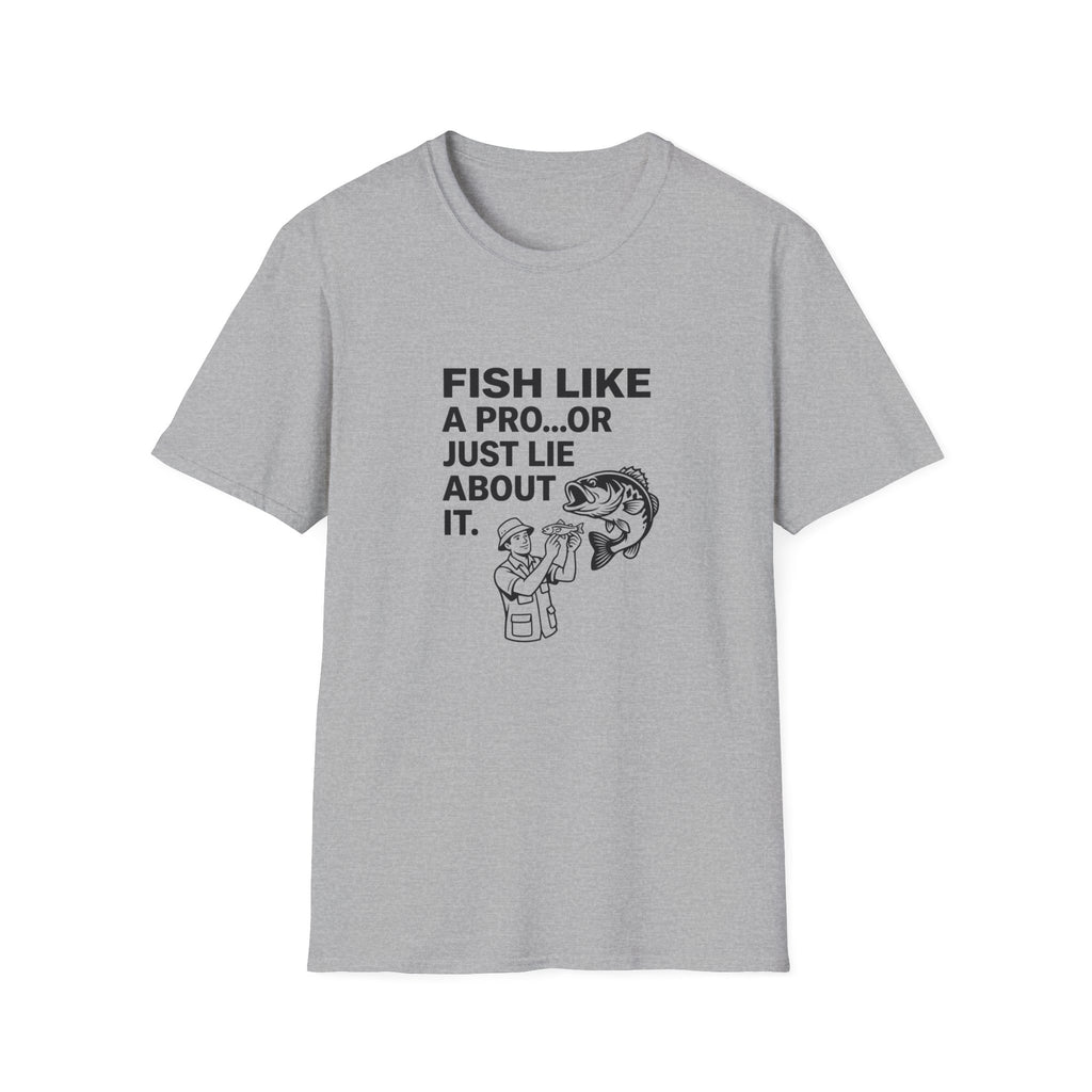 Fish Like a Pro or Just Lie About It T-Shirt