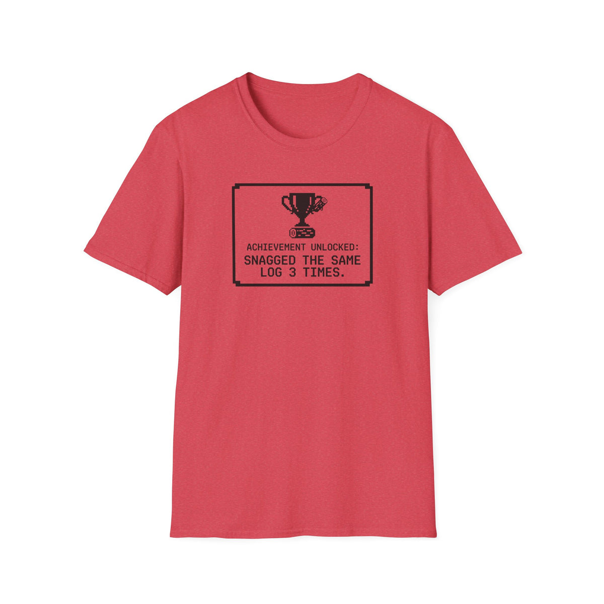 Achievement Unlocked - Snagged The Same Log 3 Times T-Shirt