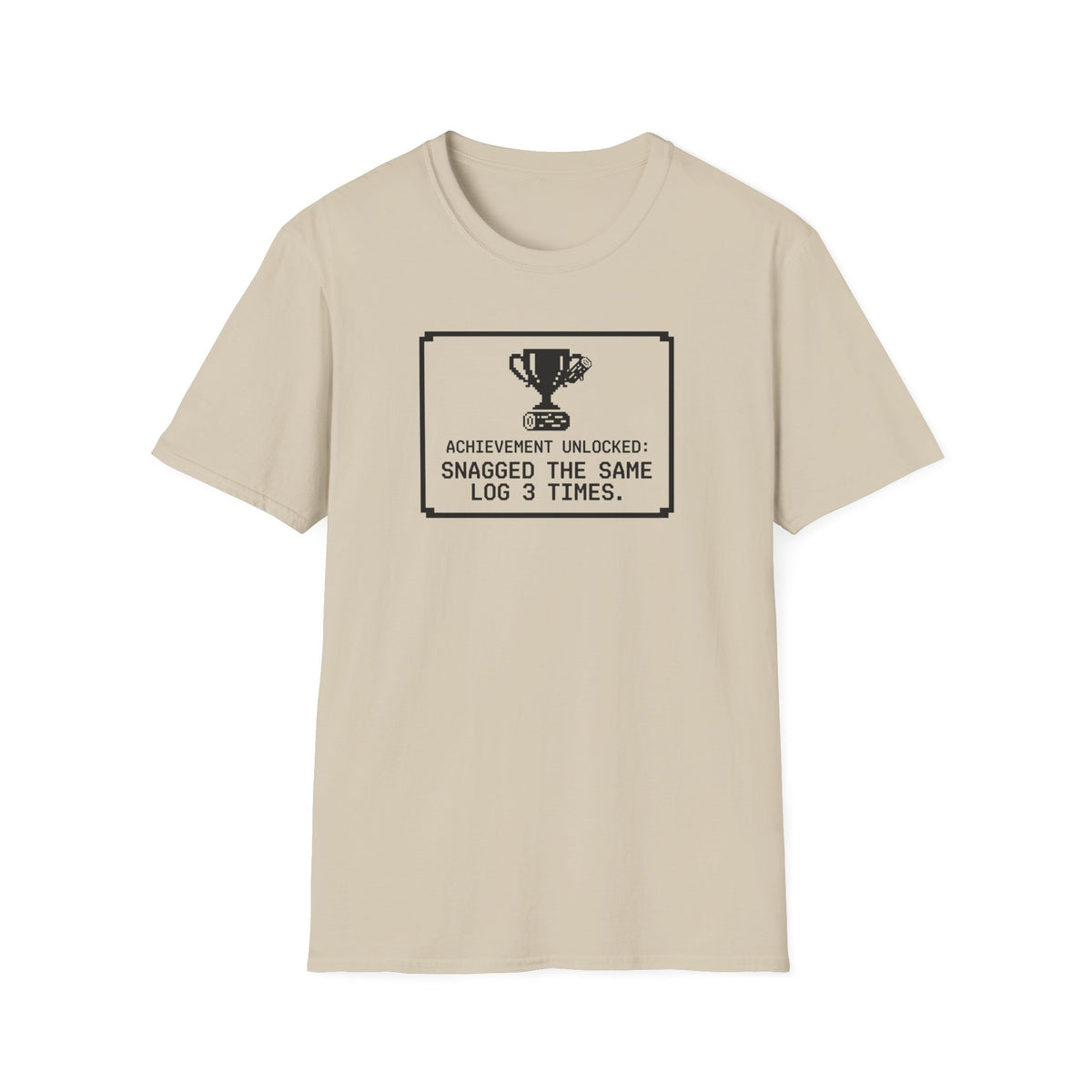 Achievement Unlocked - Snagged The Same Log 3 Times T-Shirt