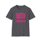 Woman - I'm Not Here To Look Cute T-Shirt