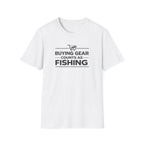 Buying Gear Counts as Fishing T-Shirt