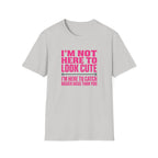 Woman - I'm Not Here To Look Cute T-Shirt