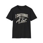 I Chatterbait. A lot. T-Shirt
