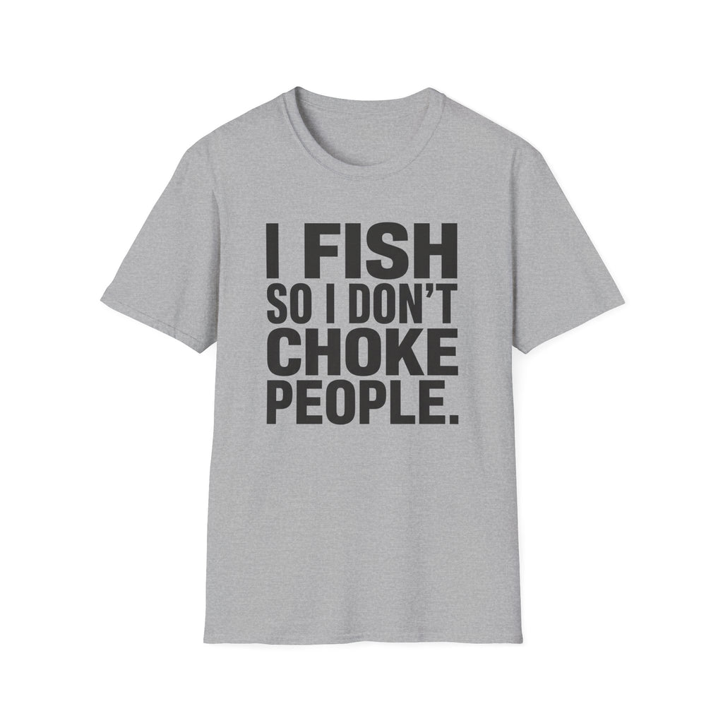 I Fish So I Don't Choke People T-Shirt