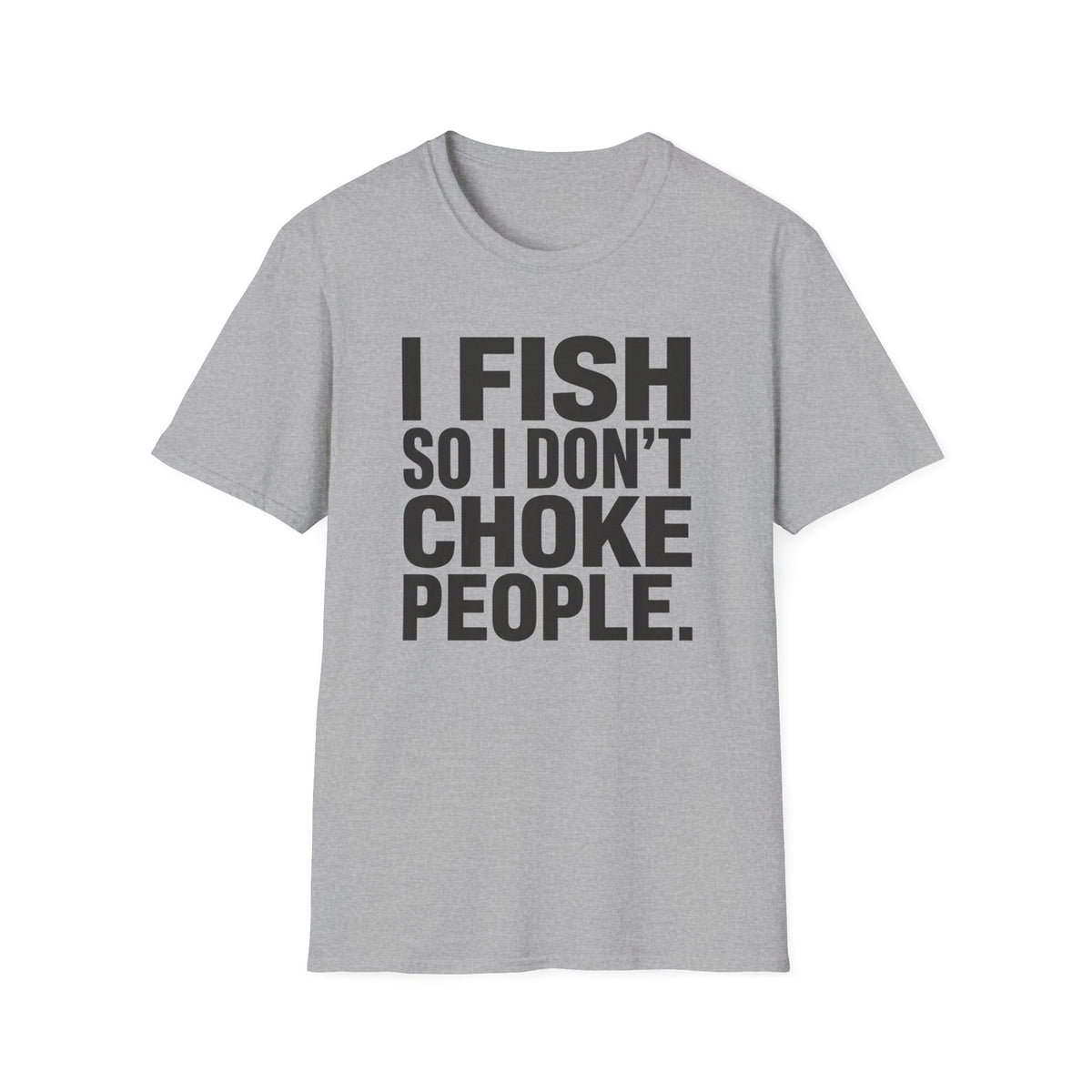 I Fish So I Don't Choke People T-Shirt