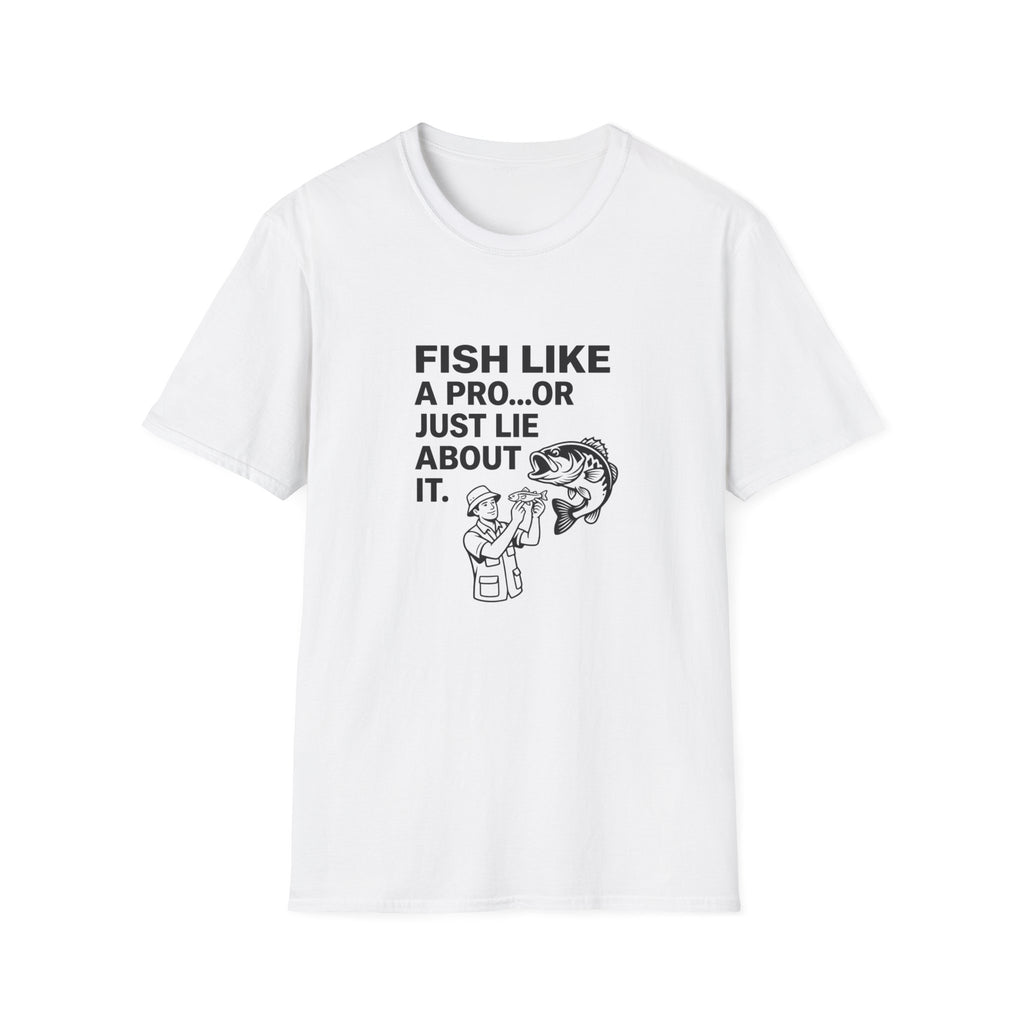 Fish Like a Pro or Just Lie About It T-Shirt