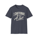 I Chatterbait. A lot. T-Shirt