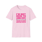 Woman - I'm Not Here To Look Cute T-Shirt