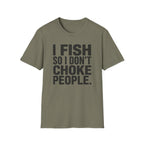 I Fish So I Don't Choke People T-Shirt