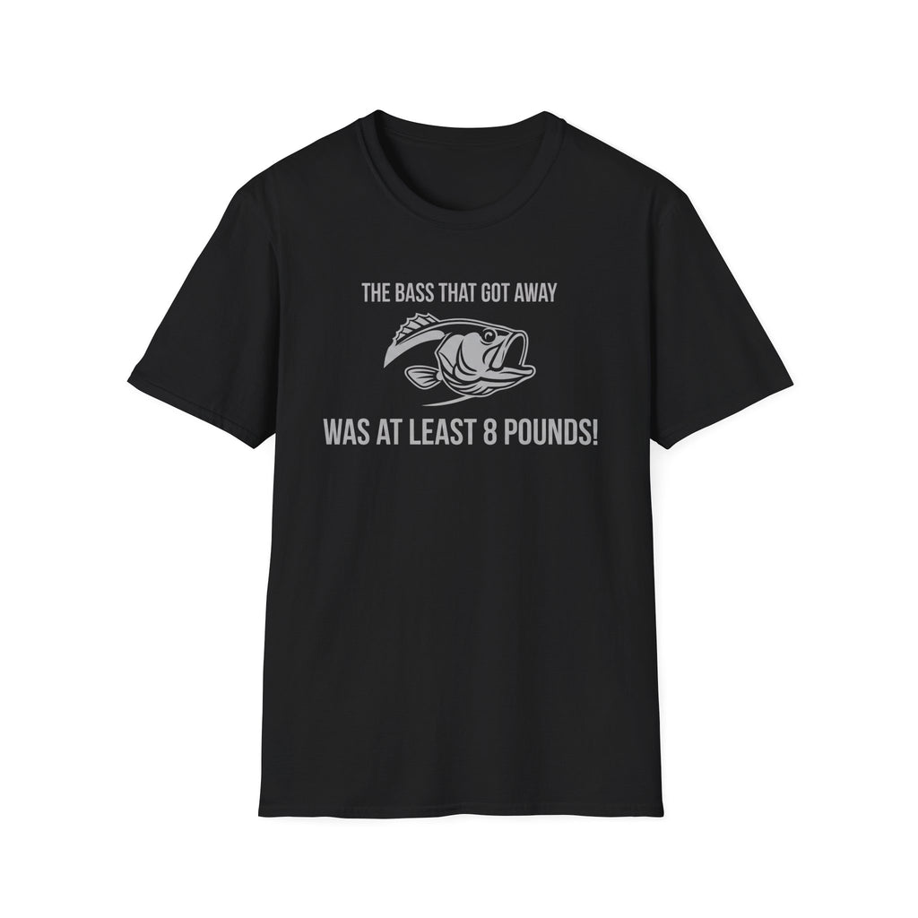 The Bass That Got Away Was At Least 8 Pounds T-Shirt