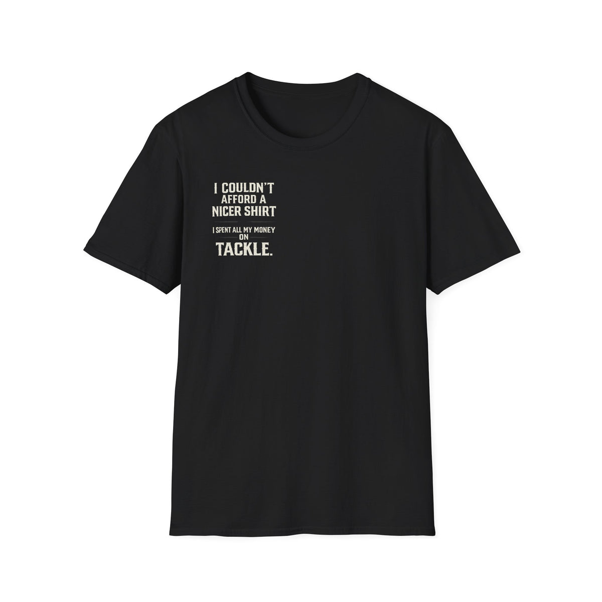 I Couldn't Afford a Nicer Shirt T-Shirt