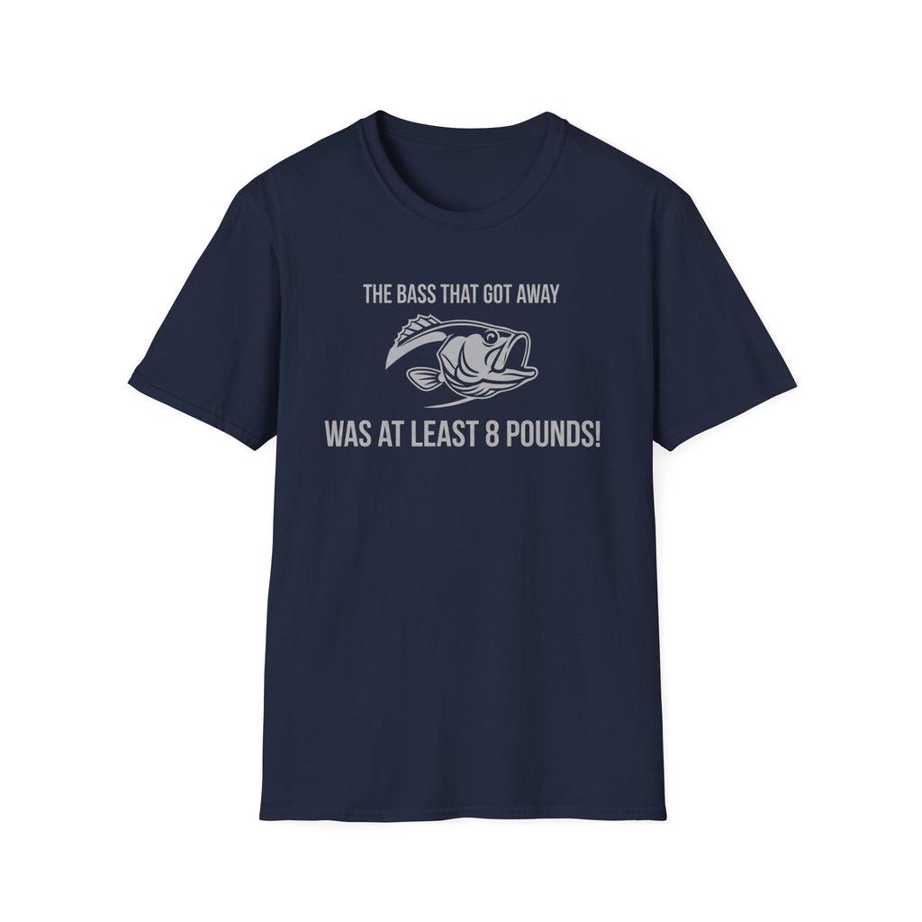 The Bass That Got Away Was At Least 8 Pounds T-Shirt