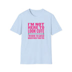 Woman - I'm Not Here To Look Cute T-Shirt