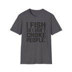 I Fish So I Don't Choke People T-Shirt