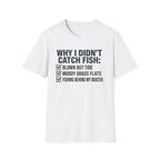 Why I Didn't Catch Fish T-Shirt