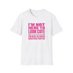 Woman - I'm Not Here To Look Cute T-Shirt