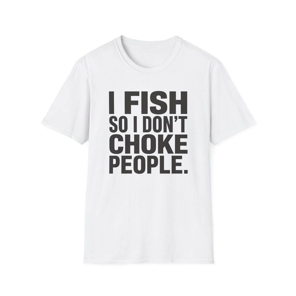 I Fish So I Don't Choke People T-Shirt