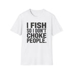 I Fish So I Don't Choke People T-Shirt