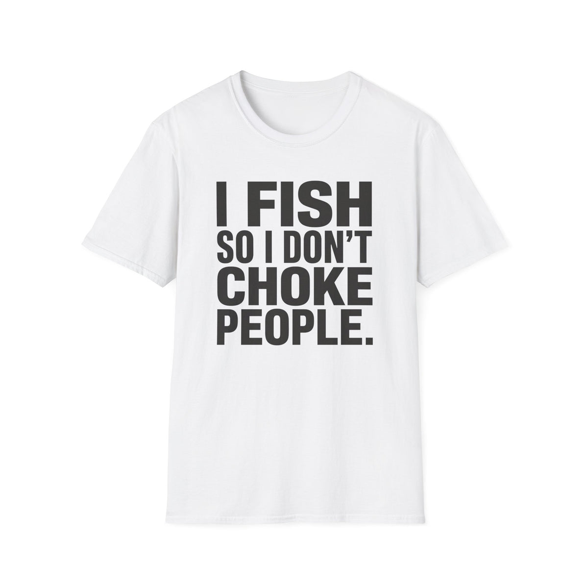 I Fish So I Don't Choke People T-Shirt