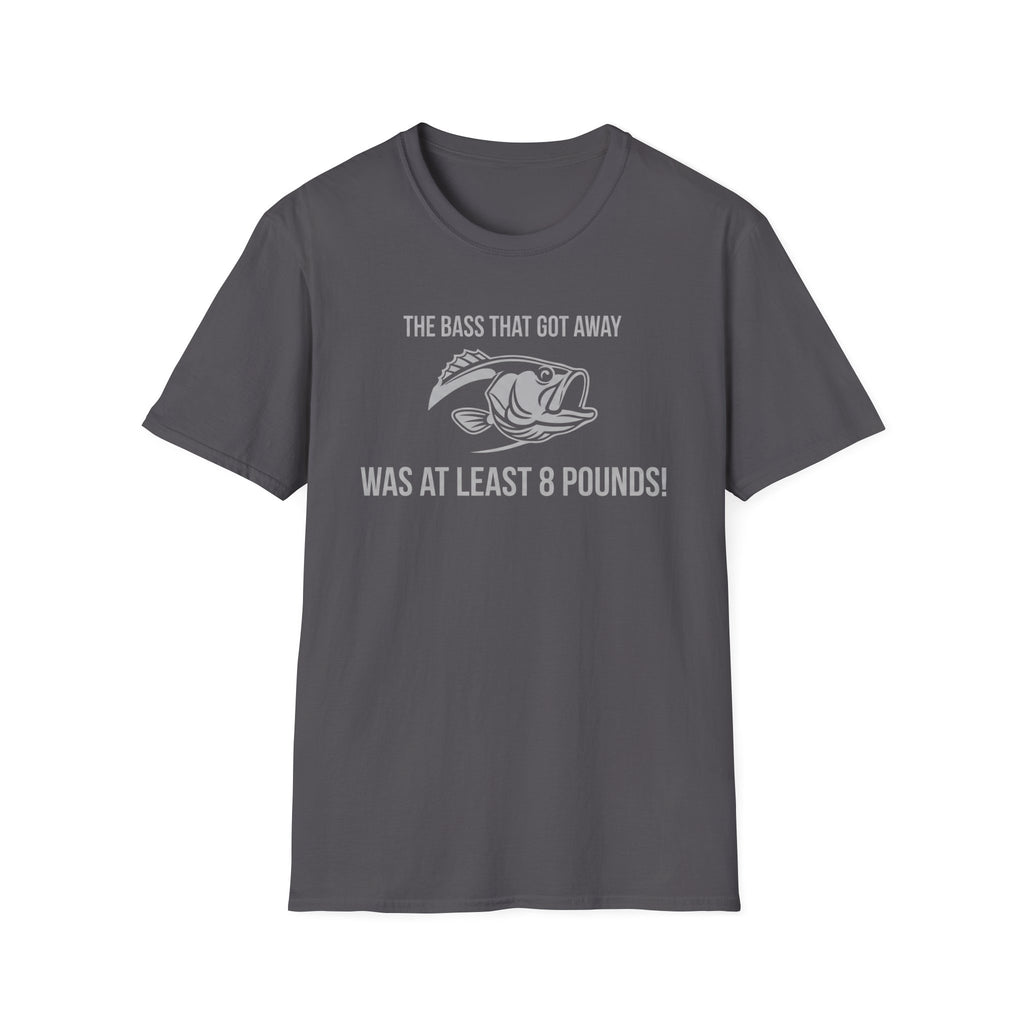 The Bass That Got Away Was At Least 8 Pounds T-Shirt