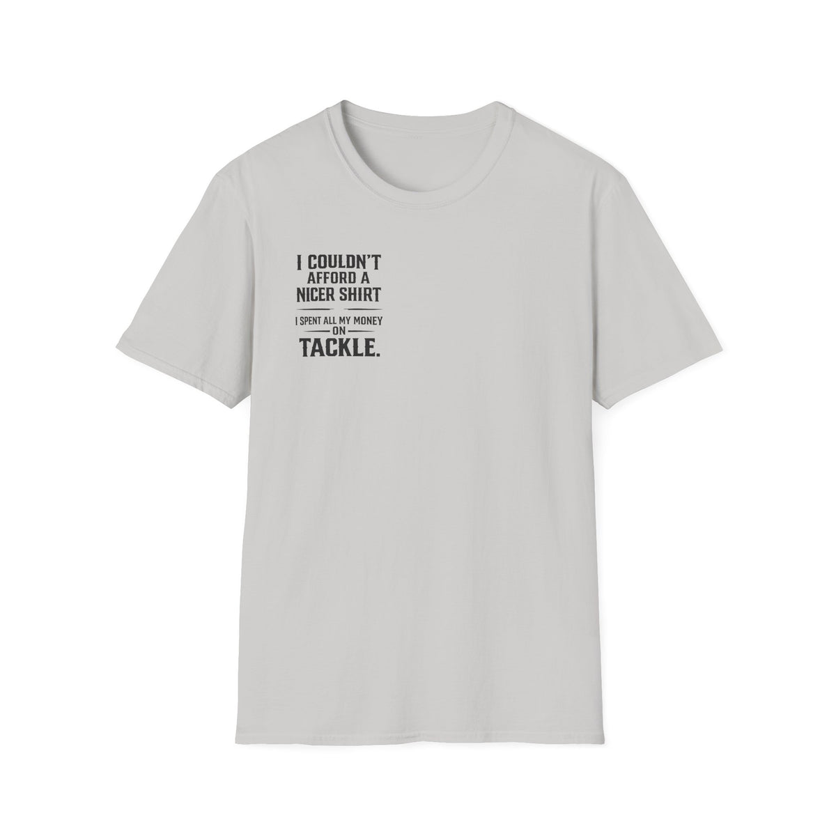 I Couldn't Afford a Nicer Shirt T-Shirt